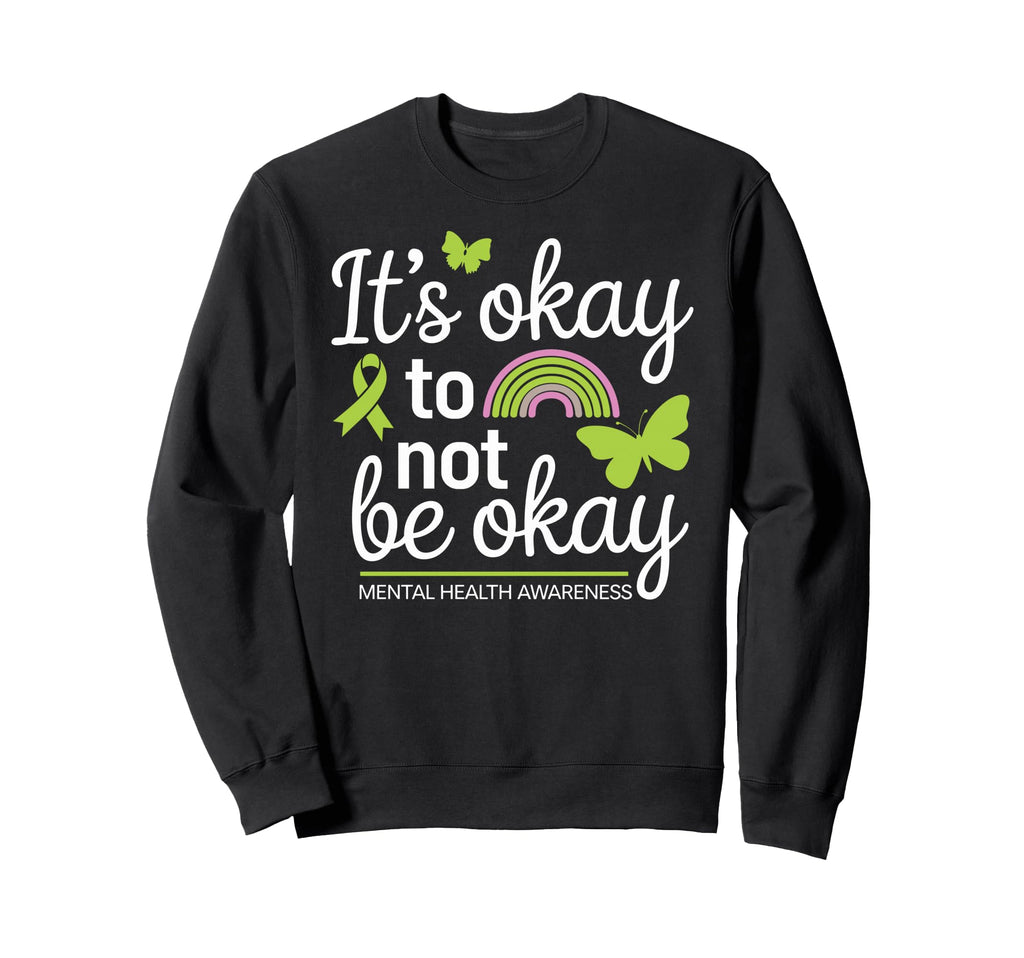 Its Okay To Not Be Okay Mental Sweatshirt - Streetwear Style for Adults - T-Shirt, Sweatshirt, Hoodie