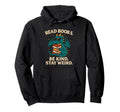 Read Books Be Kind Stay Weird Book Hoodie - Novelty Apparel for Adults - T-Shirt, Sweatshirt, Hoodie