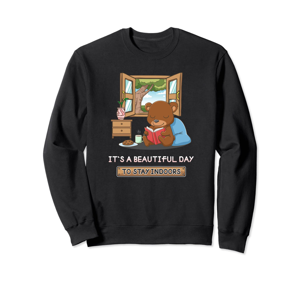 Its Beautiful Day To Stay Sweatshirt - Fun Novelty Design Men Women - T-Shirt, Sweatshirt, Hoodie