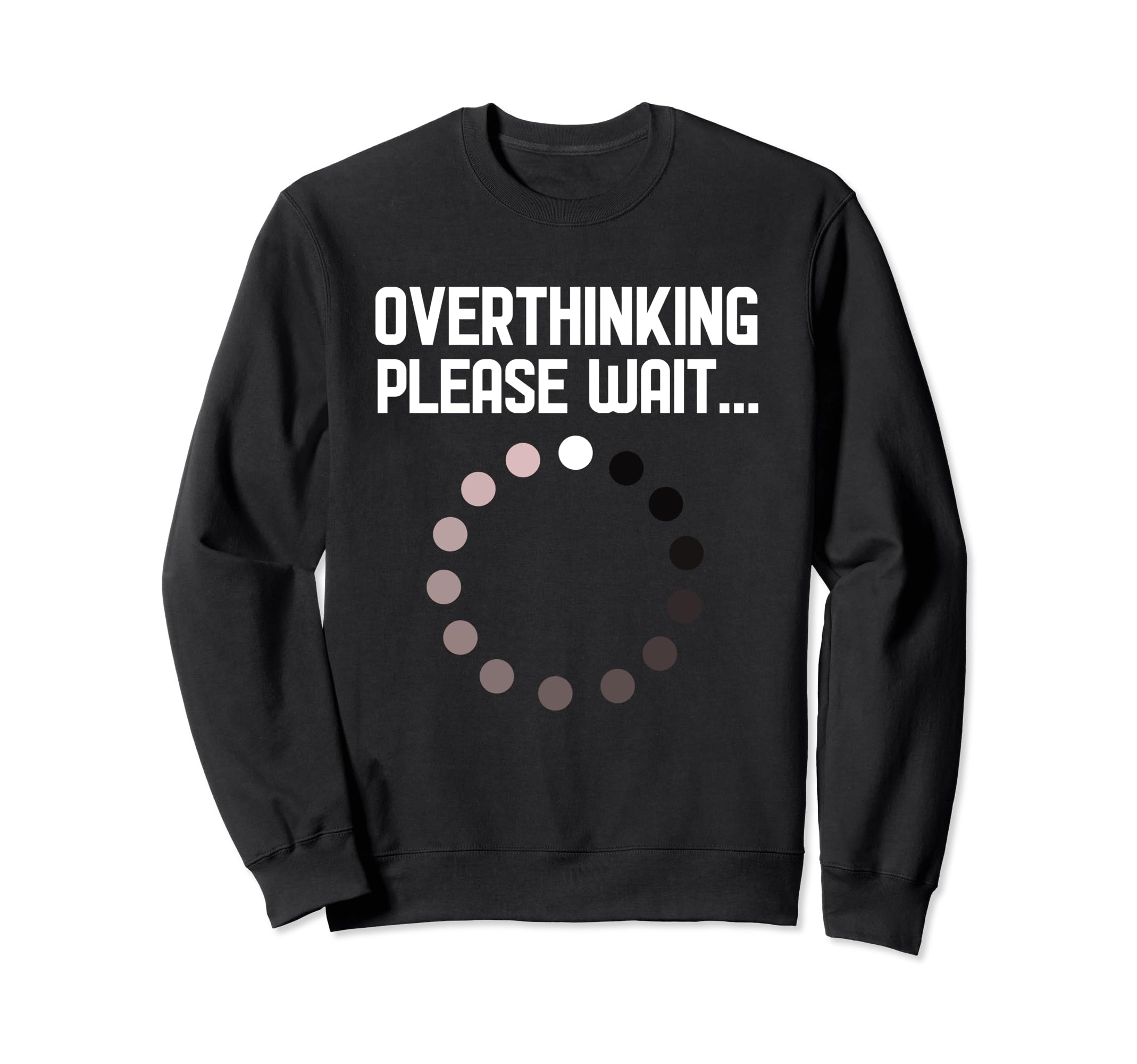 Overthinker Overthinking Please Wait Sweatshirt - Trendy Graphic Men Women - T-Shirt, Sweatshirt, Hoodie