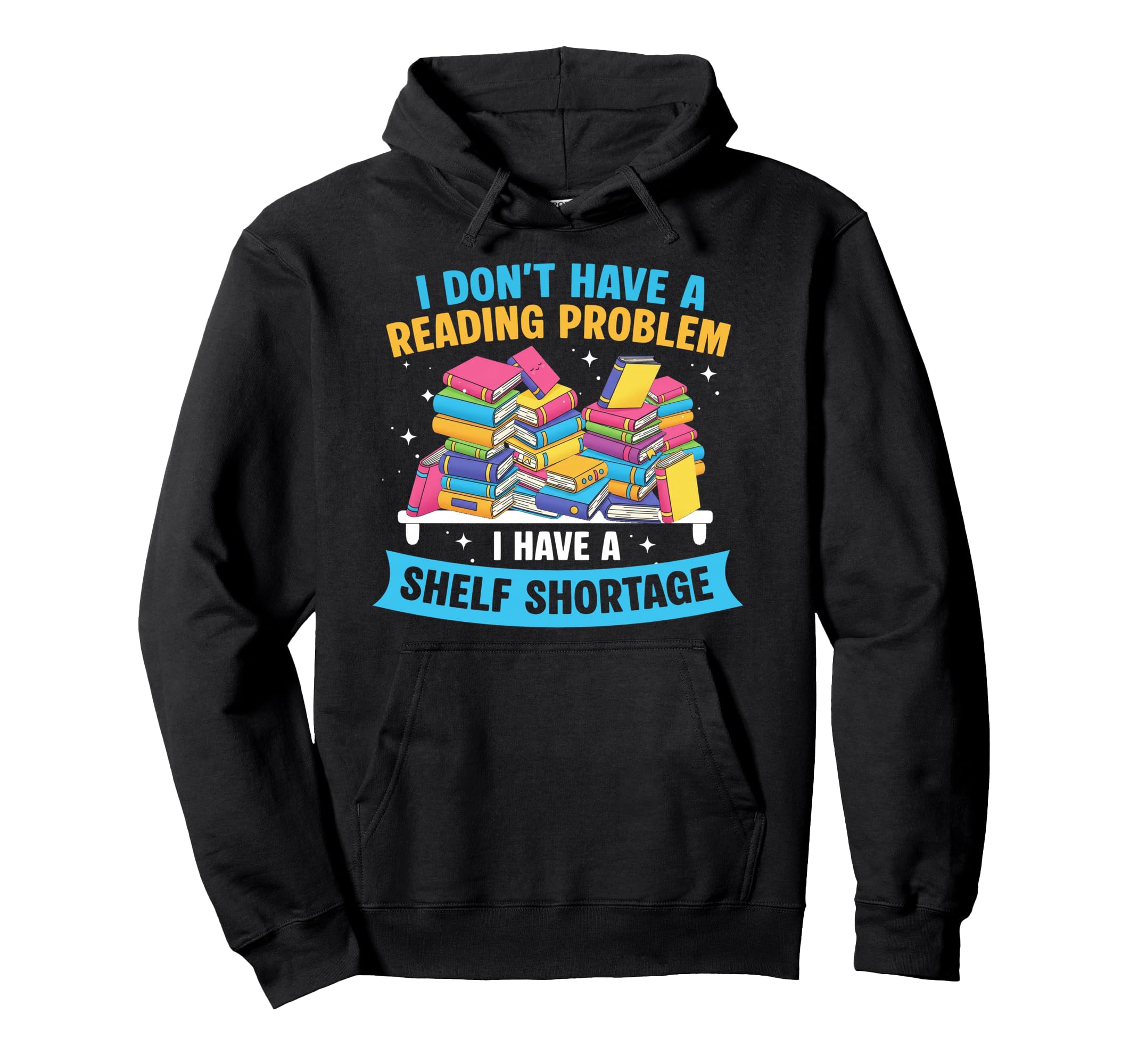 I Have Shelf Shortage Book Reader Book Nerd Hoodie - Graphic Print Unisex - T-Shirt, Sweatshirt, Hoodie