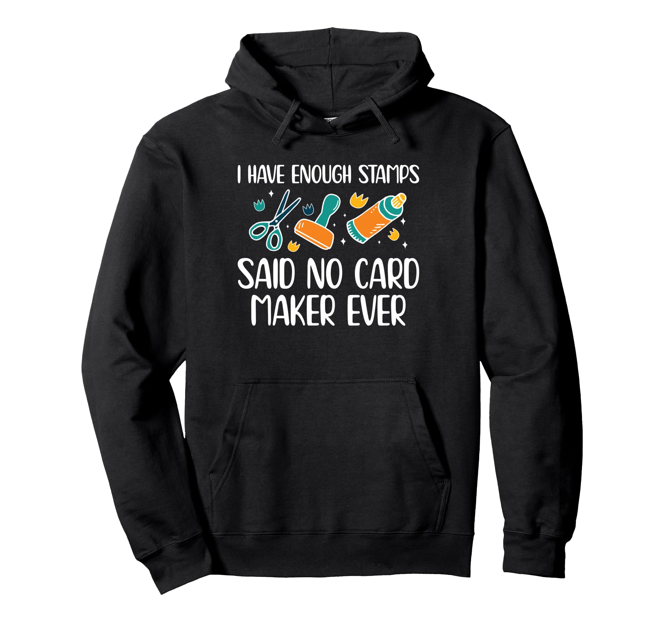 I Have Enough Stamps Card Maker Hoodie - Custom Art Print Unisex - T-Shirt, Sweatshirt, Hoodie