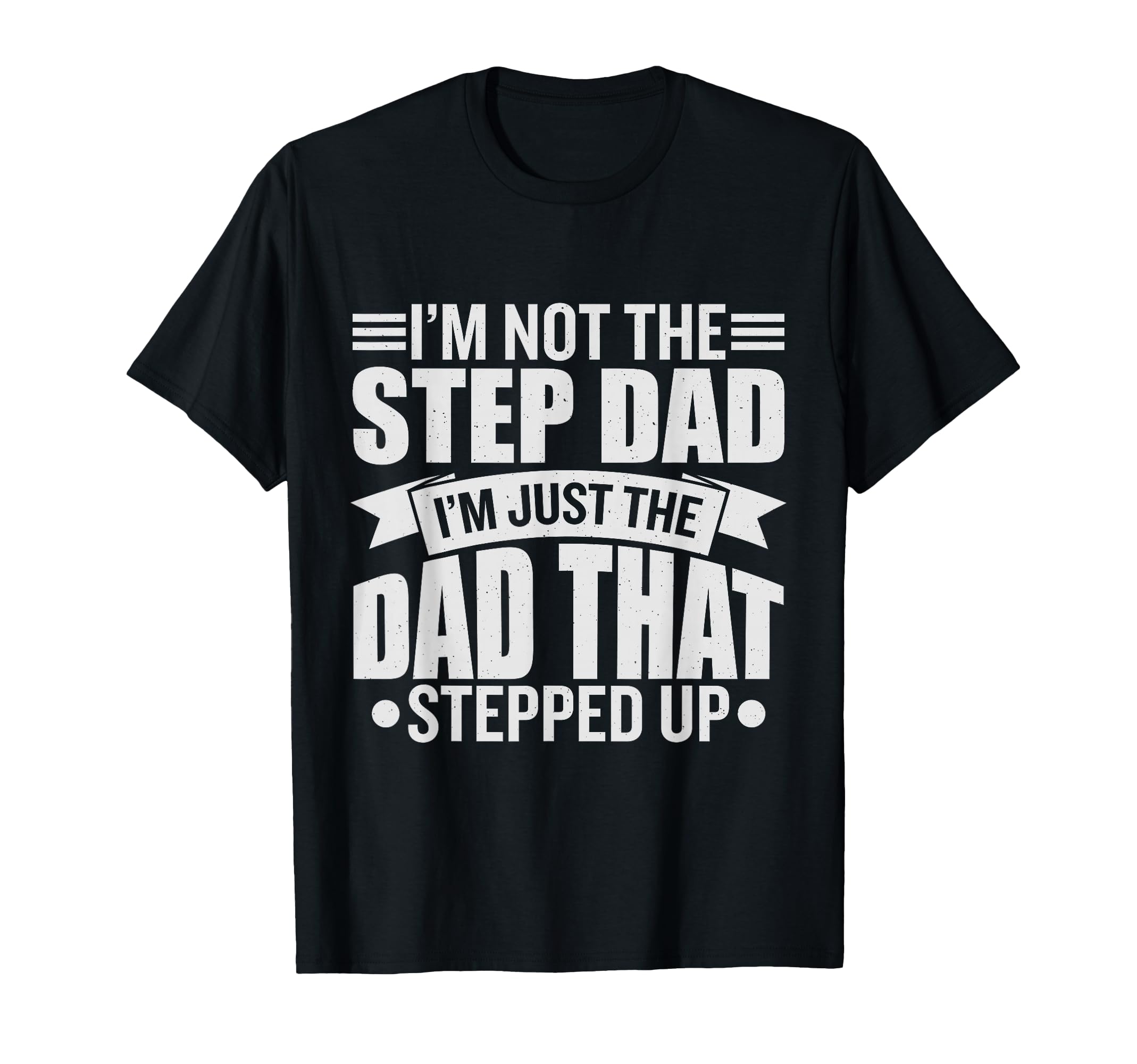 Im Not Step Dad Im Just Dad That Stepped T-Shirt - Minimalist Print Unisex - T-Shirt, Sweatshirt, Hoodie