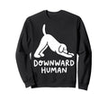 Funny Dog Yoga Downward Human Sweatshirt - Fun Novelty Design Men Women - T-Shirt, Sweatshirt, Hoodie