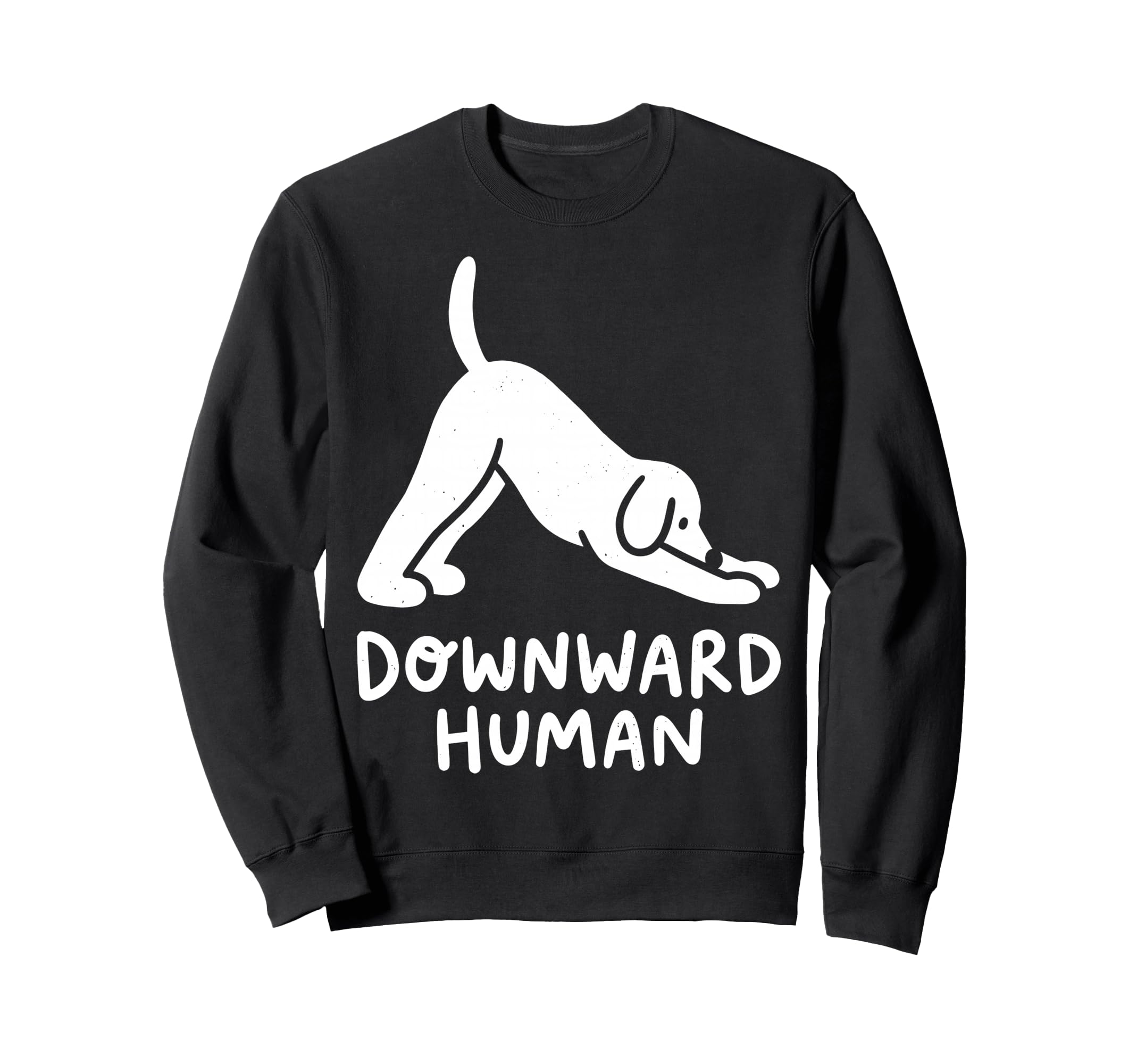 Funny Dog Yoga Downward Human Sweatshirt - Fun Novelty Design Men Women - T-Shirt, Sweatshirt, Hoodie