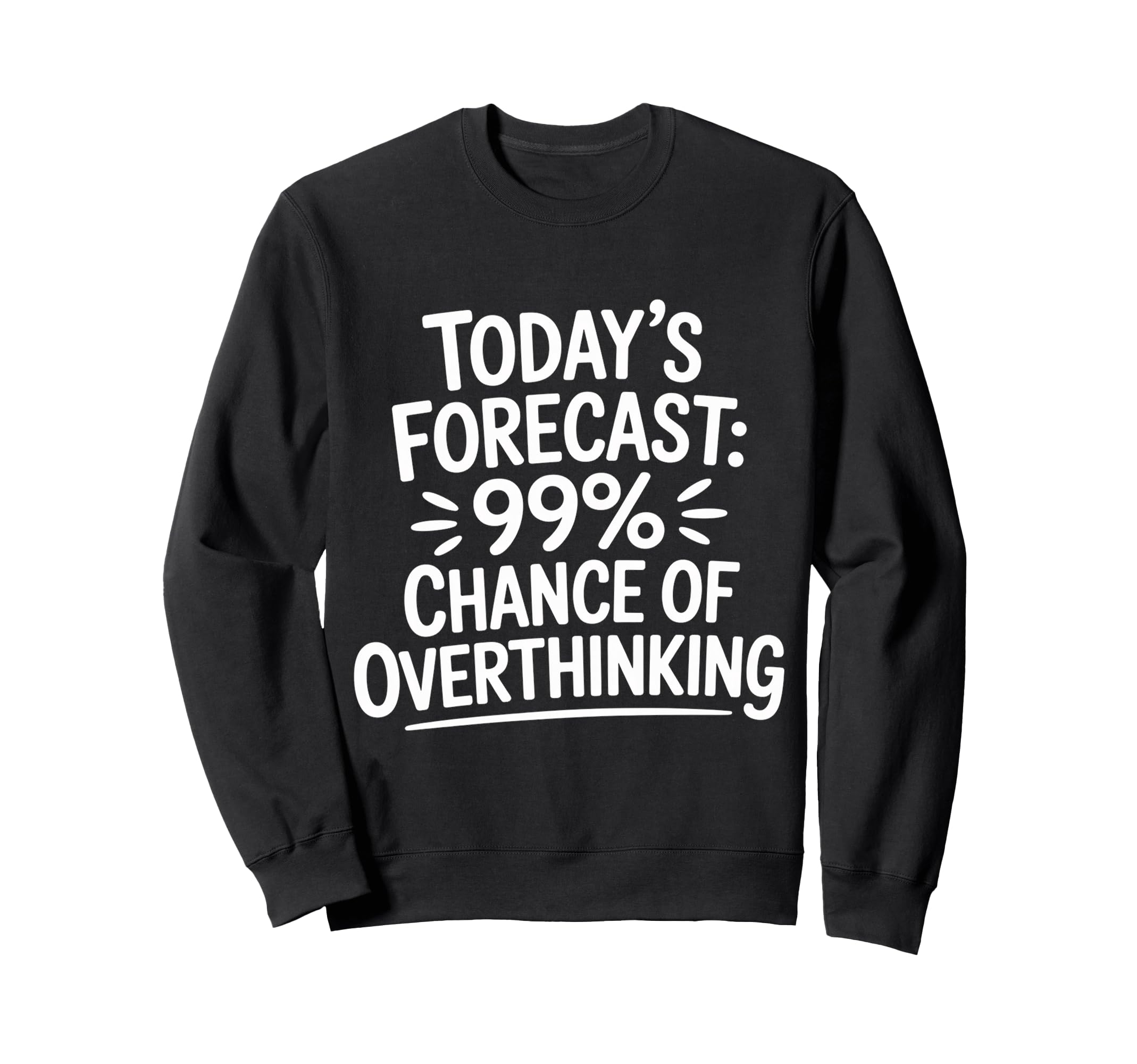 Todays Forecast 99 Chance Overthinking Sweatshirt - Unique Graphic Unisex - T-Shirt, Sweatshirt, Hoodie