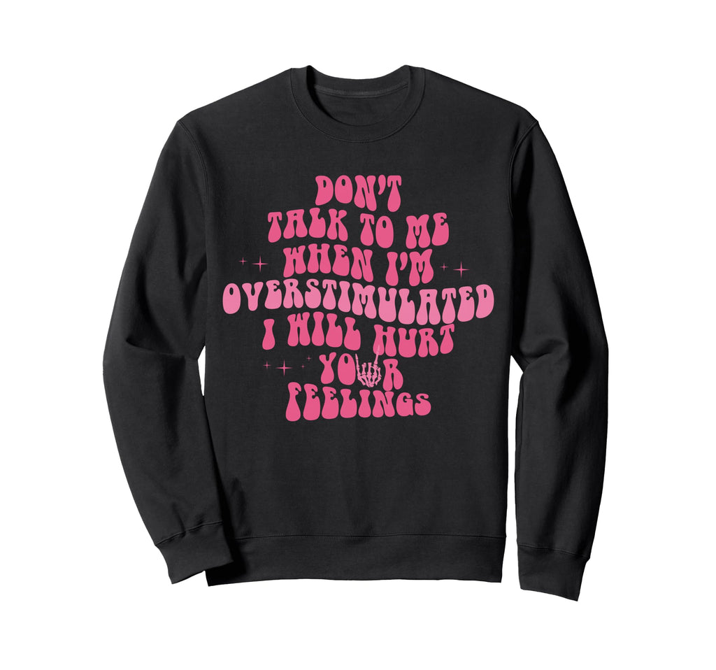 Dont Talk To Me When Im Sweatshirt - Casual Everyday Wear Men Women - T-Shirt, Sweatshirt, Hoodie