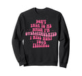 Dont Talk To Me When Im Sweatshirt - Casual Everyday Wear Men Women - T-Shirt, Sweatshirt, Hoodie