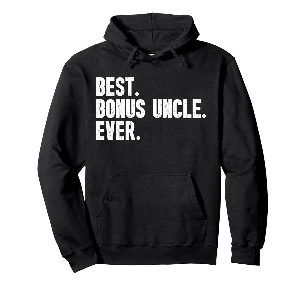 Best Bonus Uncle Ever Step Uncle Hoodie - Trendy Graphic Men Women - T-Shirt, Sweatshirt, Hoodie