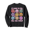 Its Okay To Feel All Feels Funny Sweatshirt - Custom Art Print Unisex - T-Shirt, Sweatshirt, Hoodie