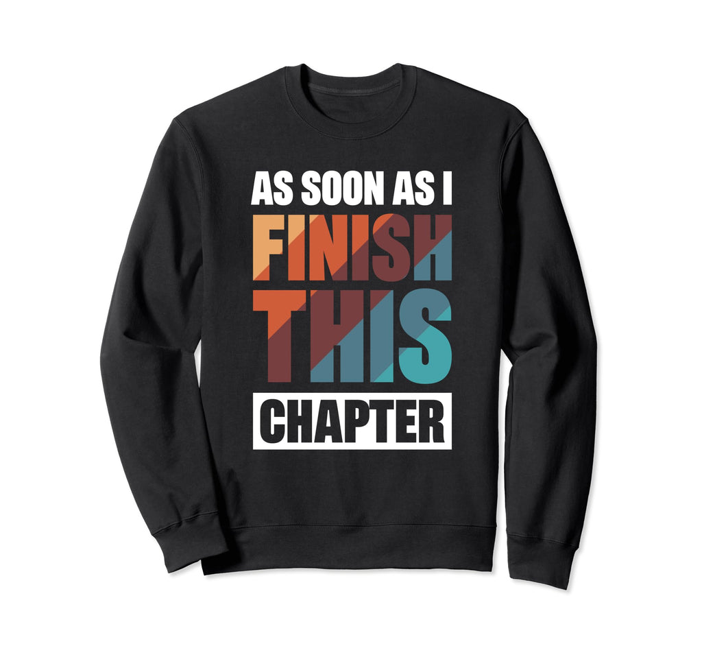 As Soon As I Finish This Chapter Sweatshirt - Custom Art Print Men Women - T-Shirt, Sweatshirt, Hoodie