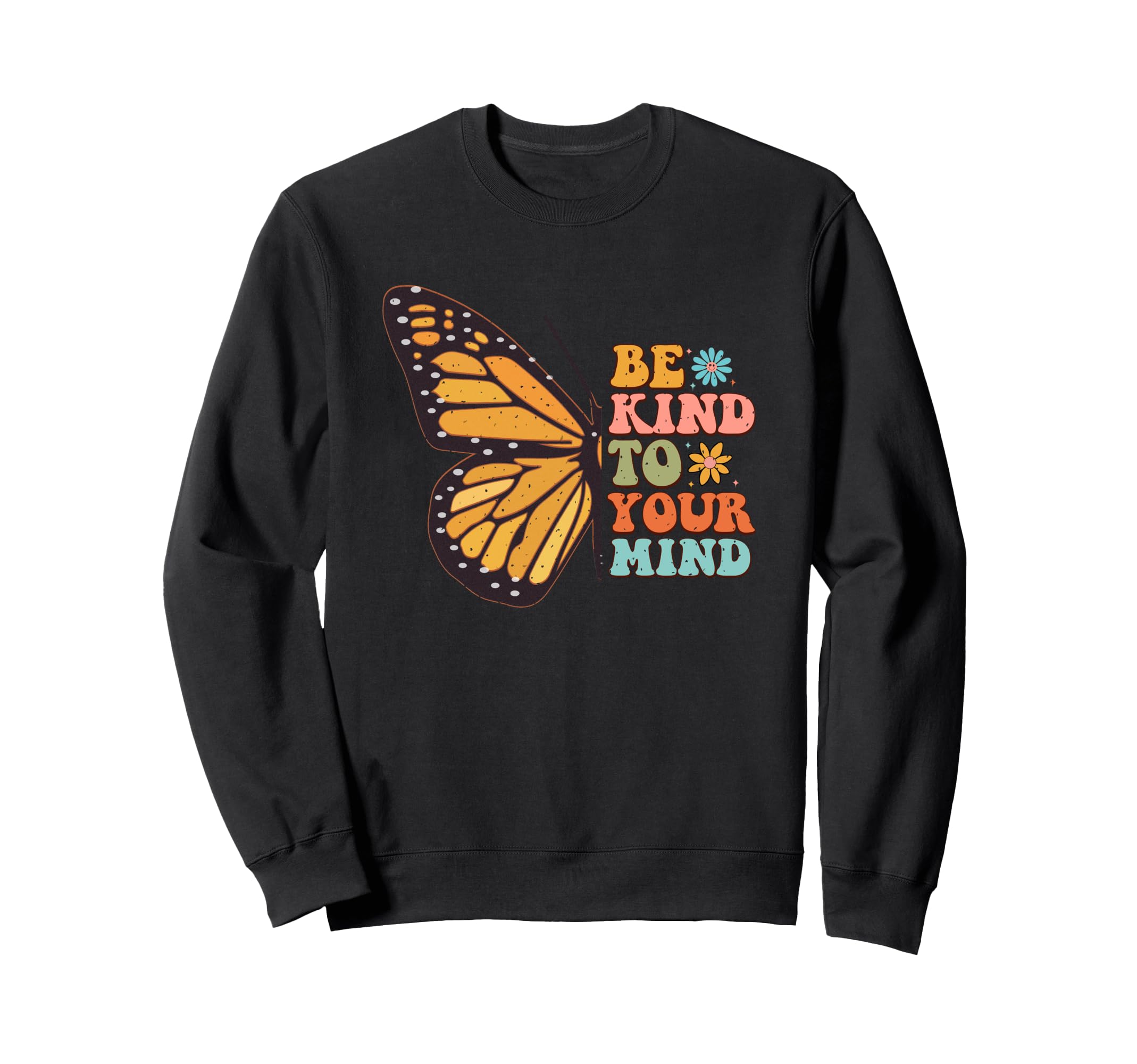 Be Kind To Your Mind Butterfly Sweatshirt - Trendy Graphic Unisex - T-Shirt, Sweatshirt, Hoodie