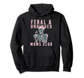 Feral Unhinged Moms Club Cat Mom Moms Hoodie - Streetwear Style Men Women - T-Shirt, Sweatshirt, Hoodie