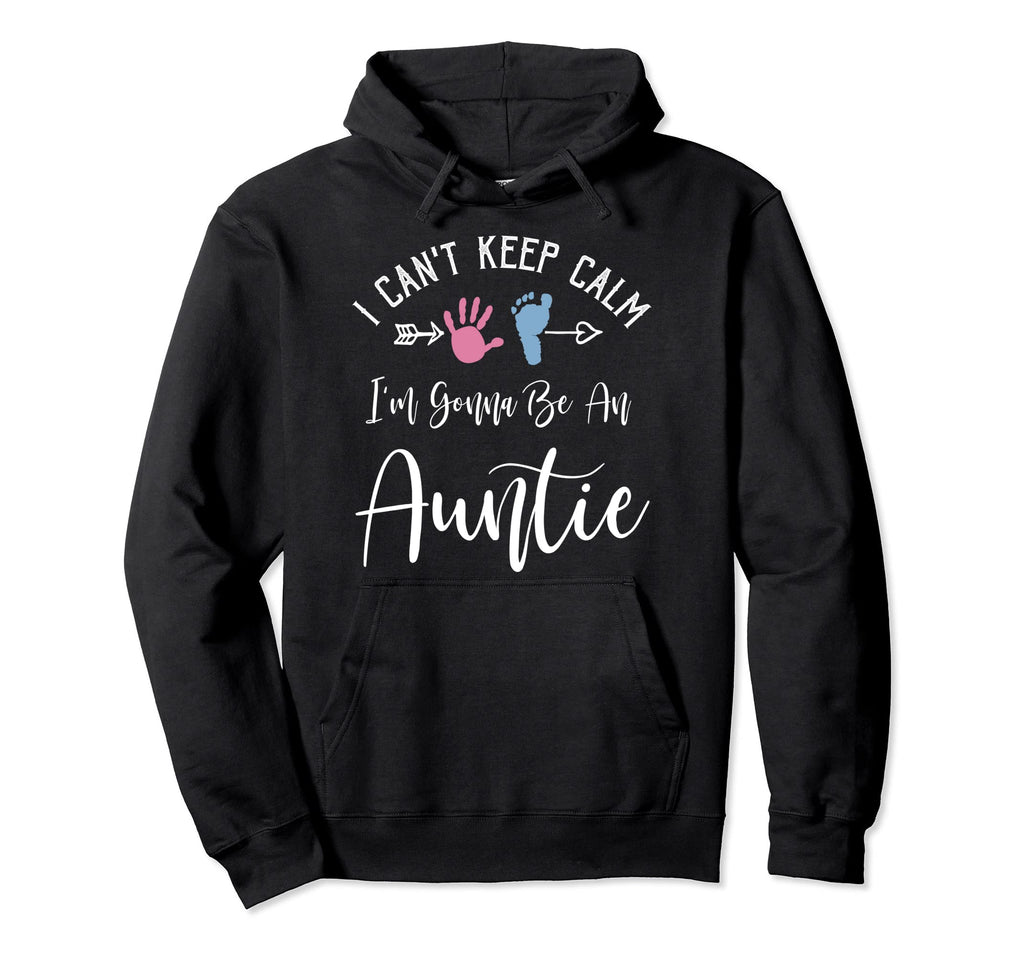 I Cant Keep Calm Im Gonna Be Auntie Hoodie - Novelty Apparel Men Women - T-Shirt, Sweatshirt, Hoodie