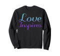 Love Inspires Mental Health Sweatshirt - Minimalist Print for Adults - T-Shirt, Sweatshirt, Hoodie