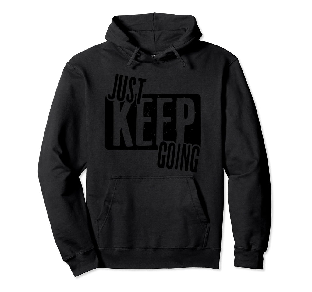 Just Keep Going Hoodie - Unique Graphic Men Women - T-Shirt, Sweatshirt, Hoodie