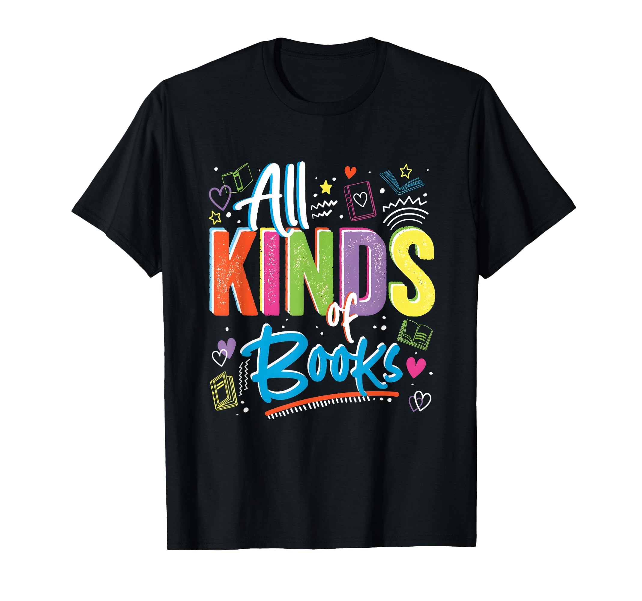 All Kinds Books Reading Lover Get T-Shirt - Casual Everyday Wear Unisex - T-Shirt, Sweatshirt, Hoodie