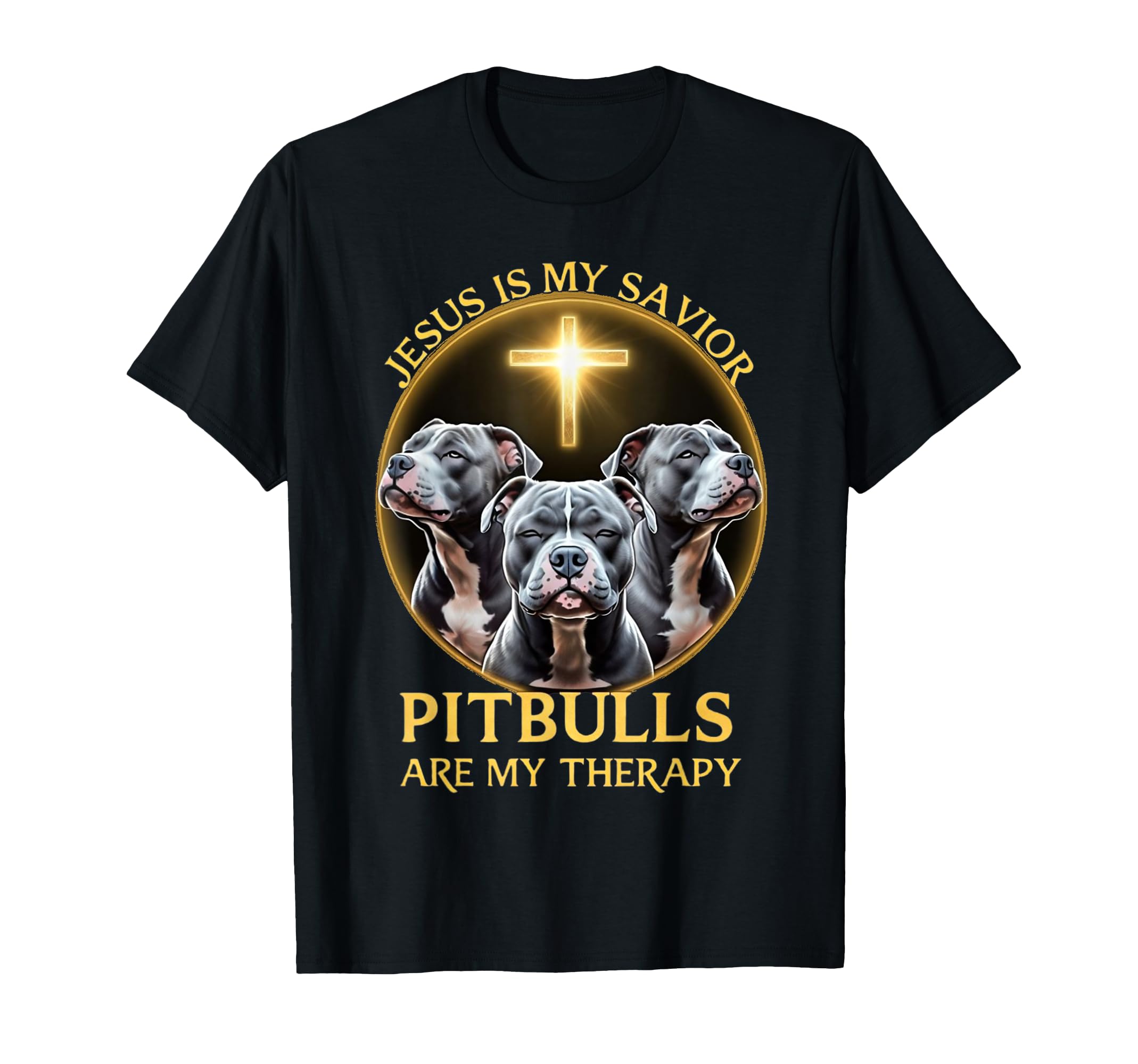 Jesus Is My Savior Pitbulls Are My T-Shirt - Novelty Apparel Men Women - T-Shirt, Sweatshirt, Hoodie