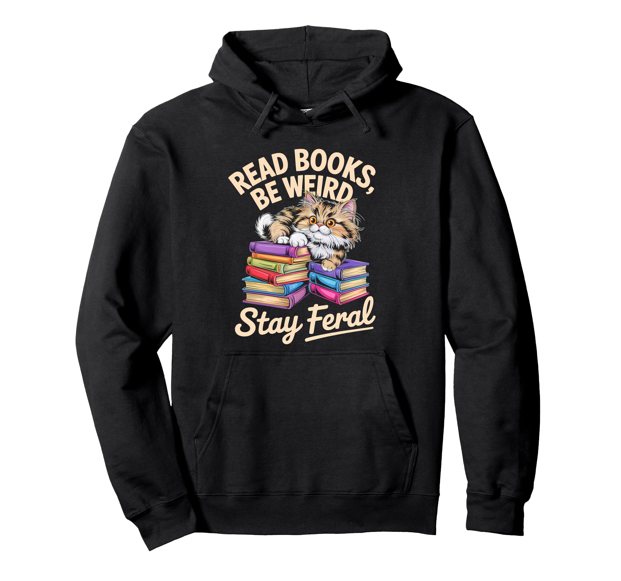 Read Books Be Weird Stay Feral Funny Cat Hoodie - Unique Graphic Men Women - T-Shirt, Sweatshirt, Hoodie