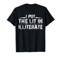 I Put Lit Illiterate Funny English T-Shirt - Unique Graphic Men Women - T-Shirt, Sweatshirt, Hoodie