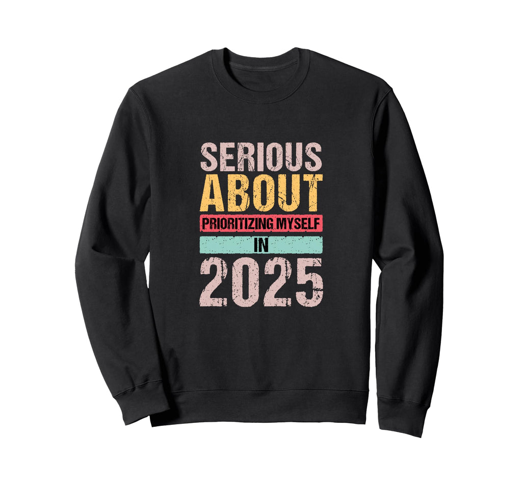 Serious About Prioritizing Myself Sweatshirt - Novelty Apparel for Adults - T-Shirt, Sweatshirt, Hoodie