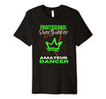Professional Overthinker Amateur Dancer T-Shirt - Graphic Print Unisex - T-Shirt, Sweatshirt, Hoodie