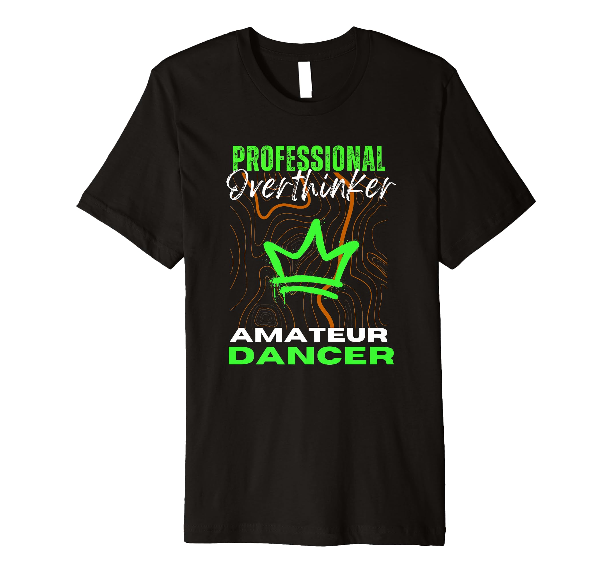 Professional Overthinker Amateur Dancer T-Shirt - Graphic Print Unisex - T-Shirt, Sweatshirt, Hoodie