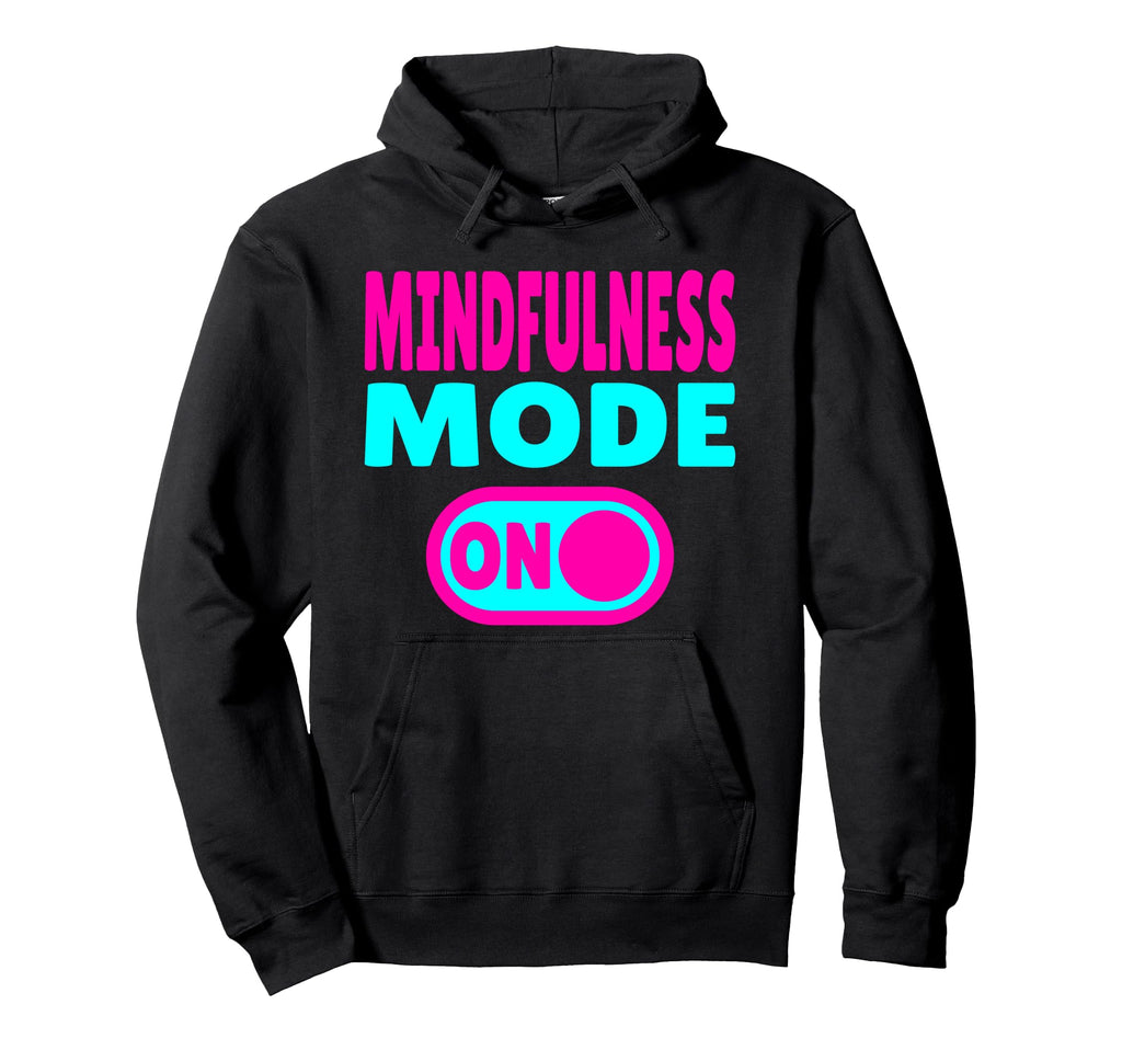 Mindfulness Mode Self Care Hoodie - Custom Art Print Men Women - T-Shirt, Sweatshirt, Hoodie