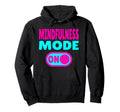 Mindfulness Mode Self Care Hoodie - Custom Art Print Men Women - T-Shirt, Sweatshirt, Hoodie