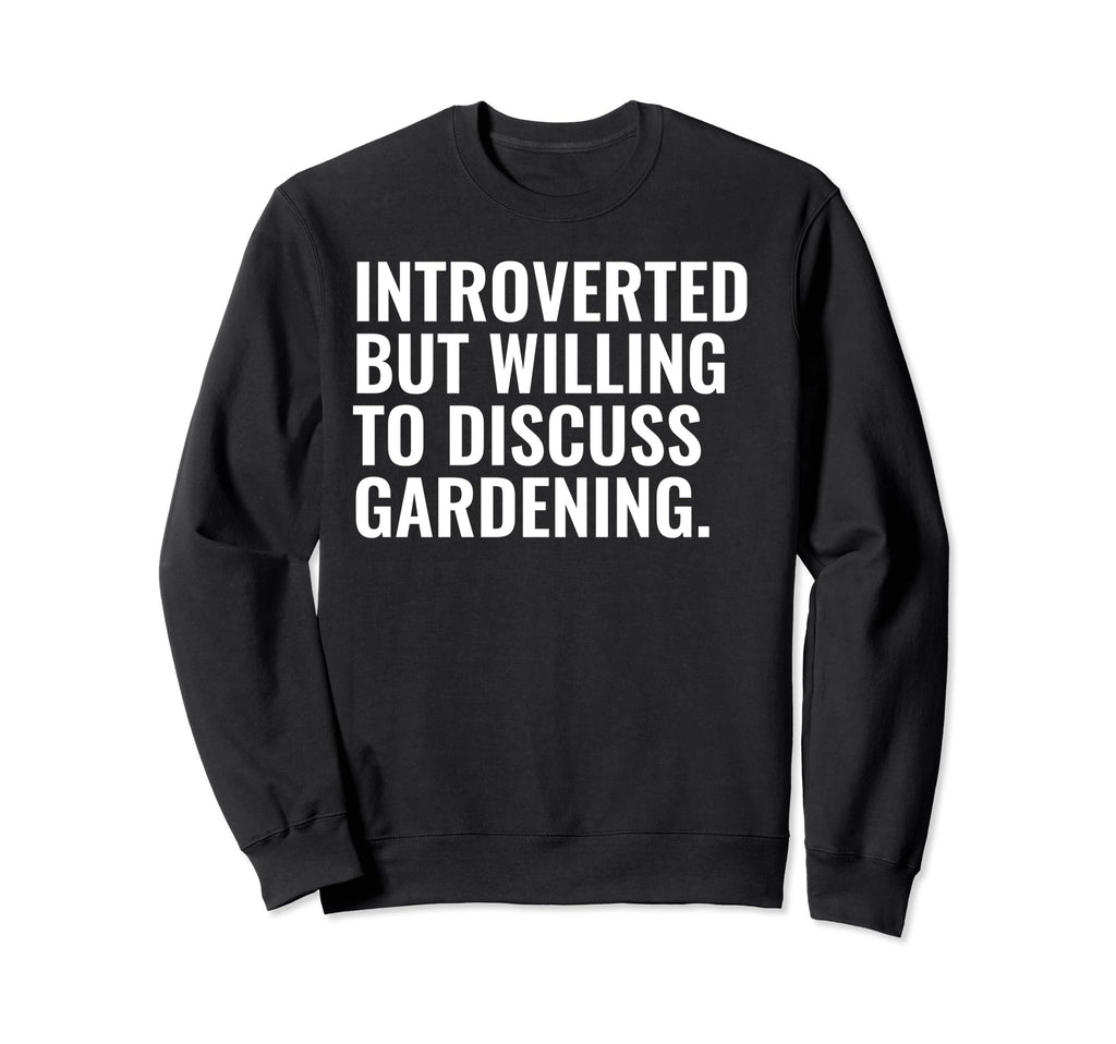 Introverted But Gardening Funny Sweatshirt - Graphic Print for Adults - T-Shirt, Sweatshirt, Hoodie