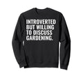 Introverted But Gardening Funny Sweatshirt - Graphic Print for Adults - T-Shirt, Sweatshirt, Hoodie