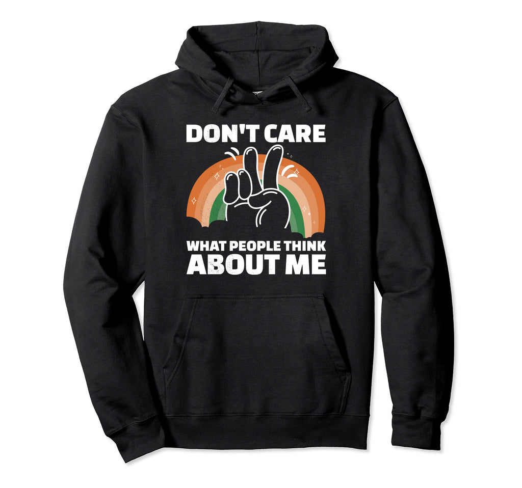 Dont Care What People Think About Me Hoodie - Custom Art Print Men Women - T-Shirt, Sweatshirt, Hoodie