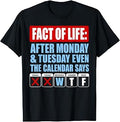 Fact of Life Calendar Says WTF Workweek Calendar Humor T-Shirt Unisex T-shirt, Sweatshirt, Hoodie, Long Sleeve Tee - T-Shirt, Sweatshirt, Hoodie