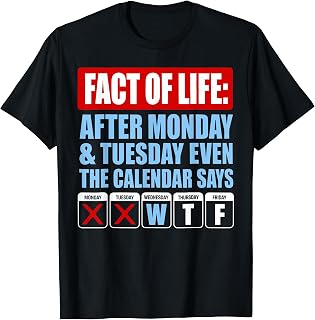 Fact of Life Calendar Says WTF Workweek Calendar Humor T-Shirt Unisex T-shirt, Sweatshirt, Hoodie, Long Sleeve Tee - T-Shirt, Sweatshirt, Hoodie