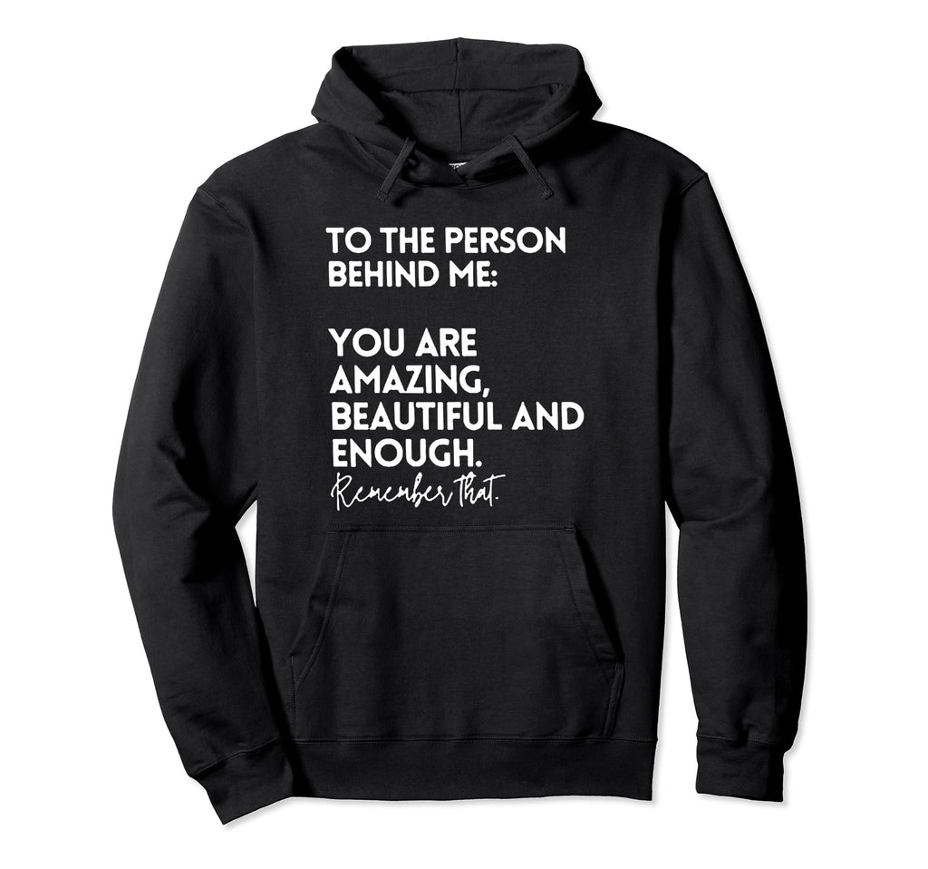To Person Behind Me You Are Amazing Hoodie - Fun Novelty Design for Adults - T-Shirt, Sweatshirt, Hoodie