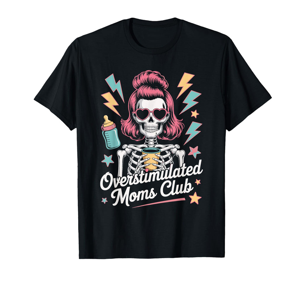 Overstimulated Moms Club Mothers Day Mom T-Shirt - Trendy Graphic Men Women - T-Shirt, Sweatshirt, Hoodie