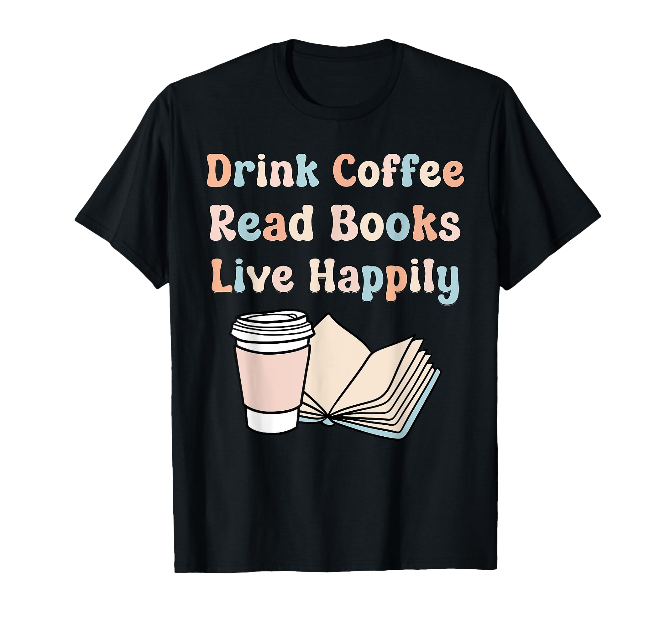 Drink Coffee Read Books Live T-Shirt - Aesthetic Graphic for Adults - T-Shirt, Sweatshirt, Hoodie