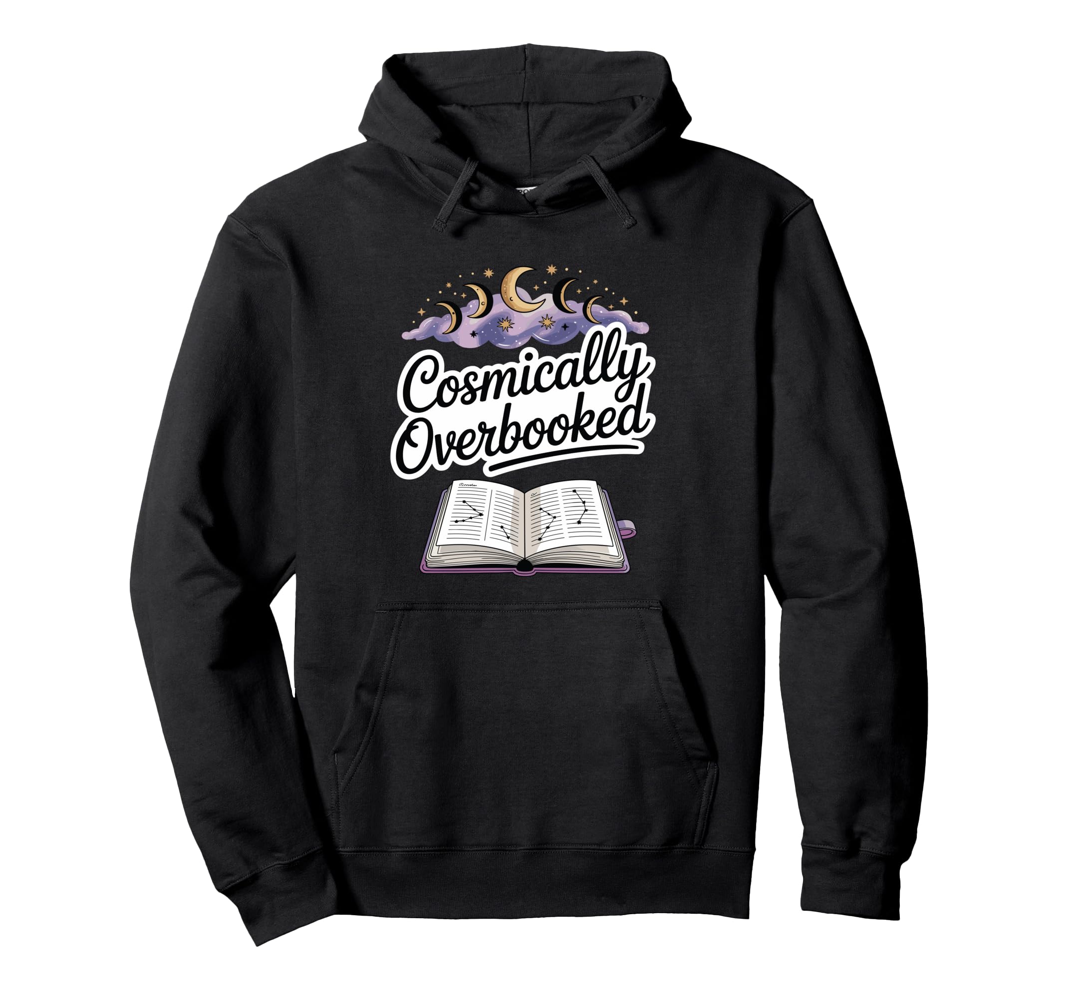 Cosmically Overbooked Funny Astrology Hoodie - Fun Novelty Design Unisex - T-Shirt, Sweatshirt, Hoodie