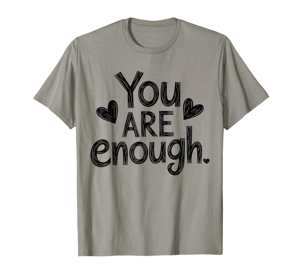 You Are Enough Positive Message T-Shirt - Trendy Graphic Men Women - T-Shirt, Sweatshirt, Hoodie