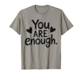 You Are Enough Positive Message T-Shirt - Trendy Graphic Men Women - T-Shirt, Sweatshirt, Hoodie