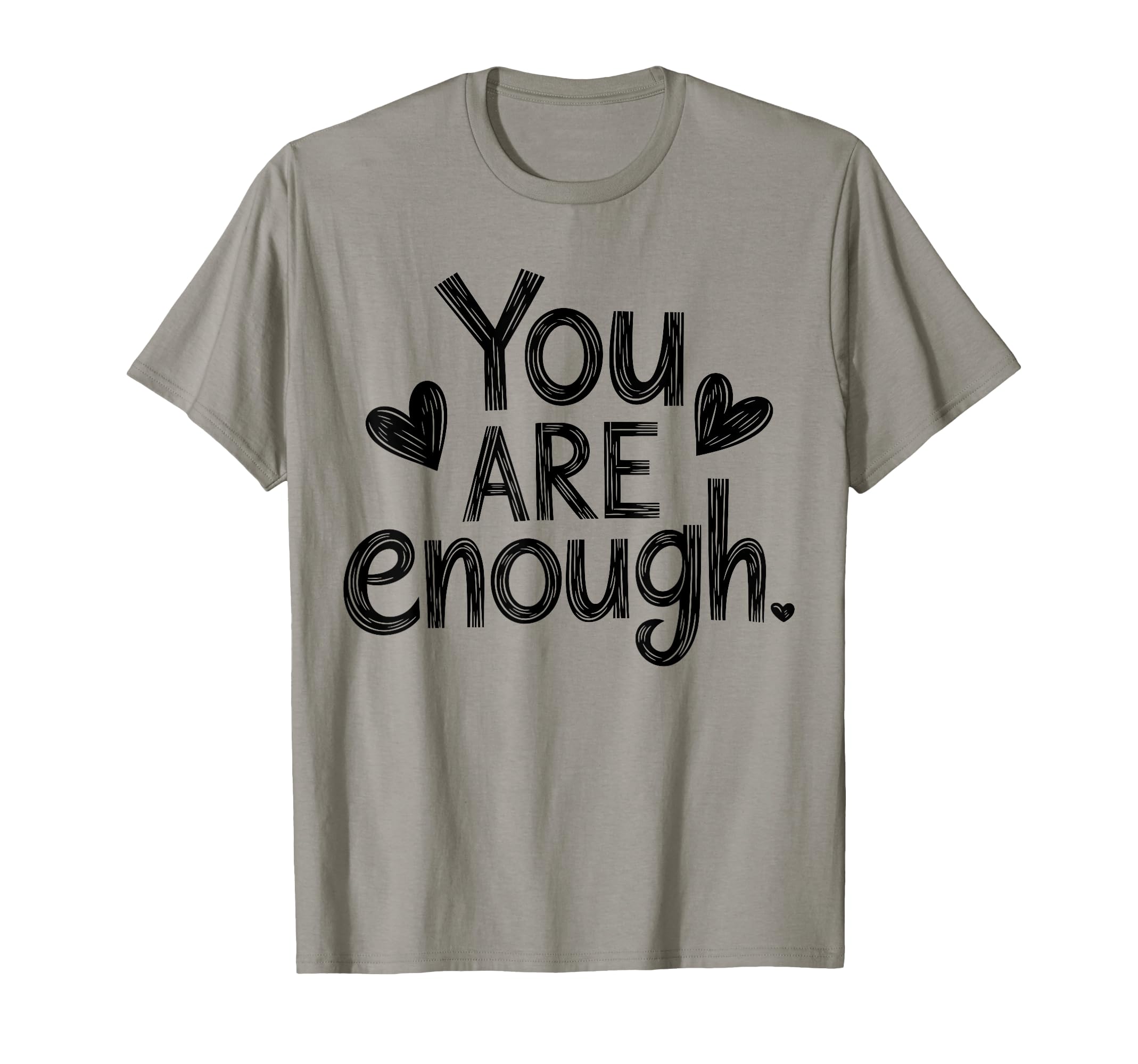 You Are Enough Positive Message T-Shirt - Trendy Graphic Men Women - T-Shirt, Sweatshirt, Hoodie