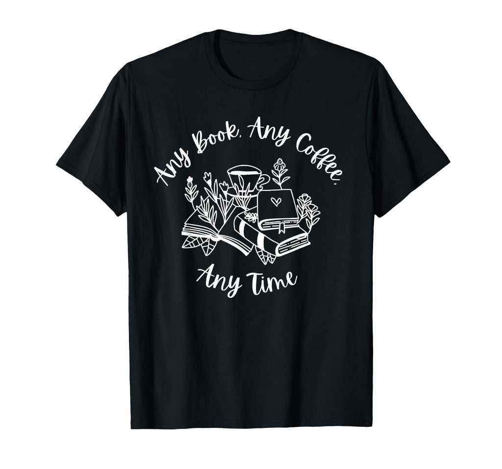 Funny Book Lover Any Book Any Coffee Any T-Shirt - Streetwear Style Unisex - T-Shirt, Sweatshirt, Hoodie