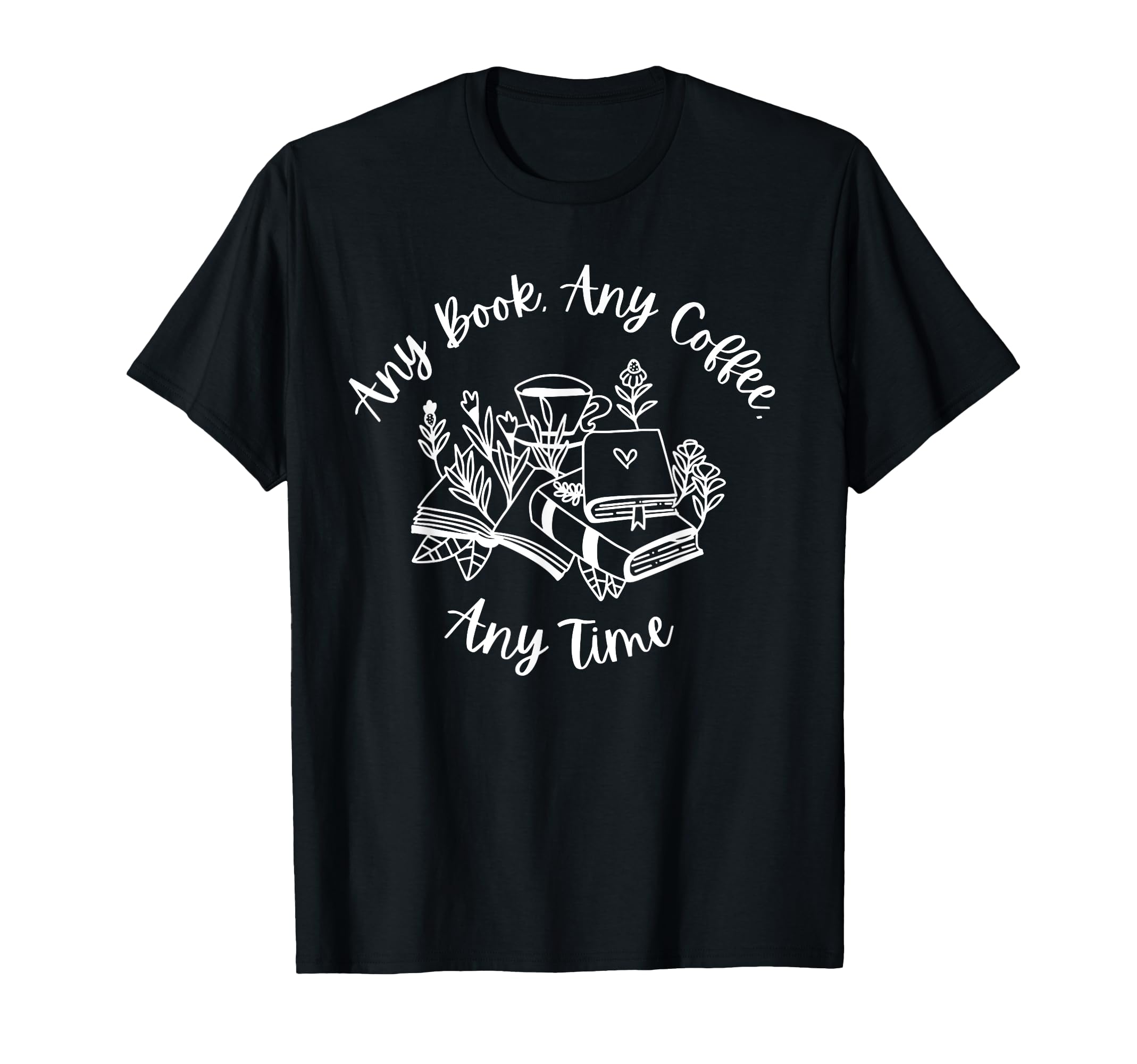 Funny Book Lover Any Book Any Coffee Any T-Shirt - Streetwear Style Unisex - T-Shirt, Sweatshirt, Hoodie