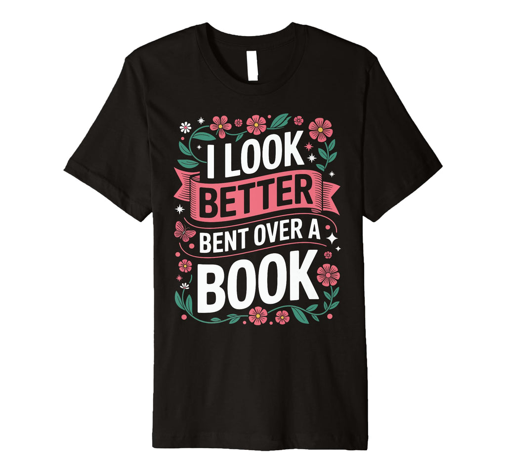 I Better Bent Over Book T-Shirt - Aesthetic Graphic for Adults - T-Shirt, Sweatshirt, Hoodie
