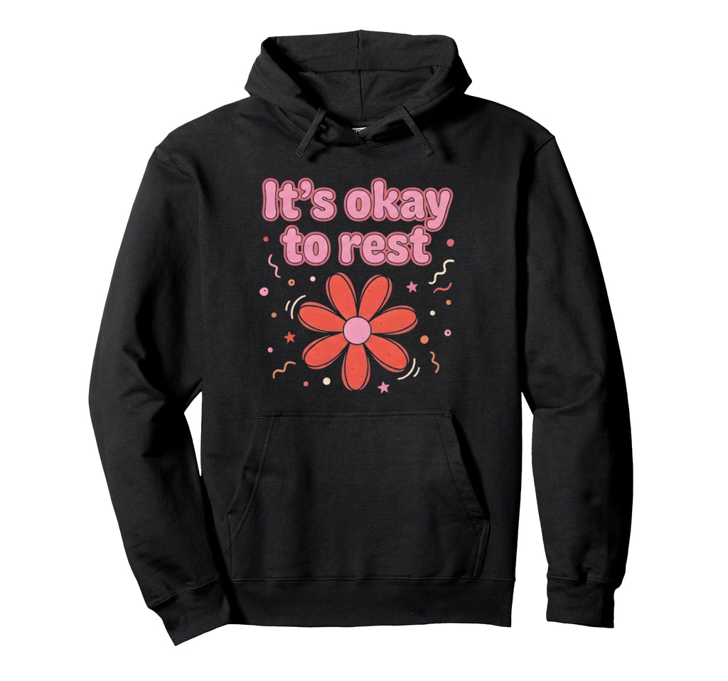 Its Okay To Rest Mental Health Hoodie - Casual Everyday Wear Men Women - T-Shirt, Sweatshirt, Hoodie