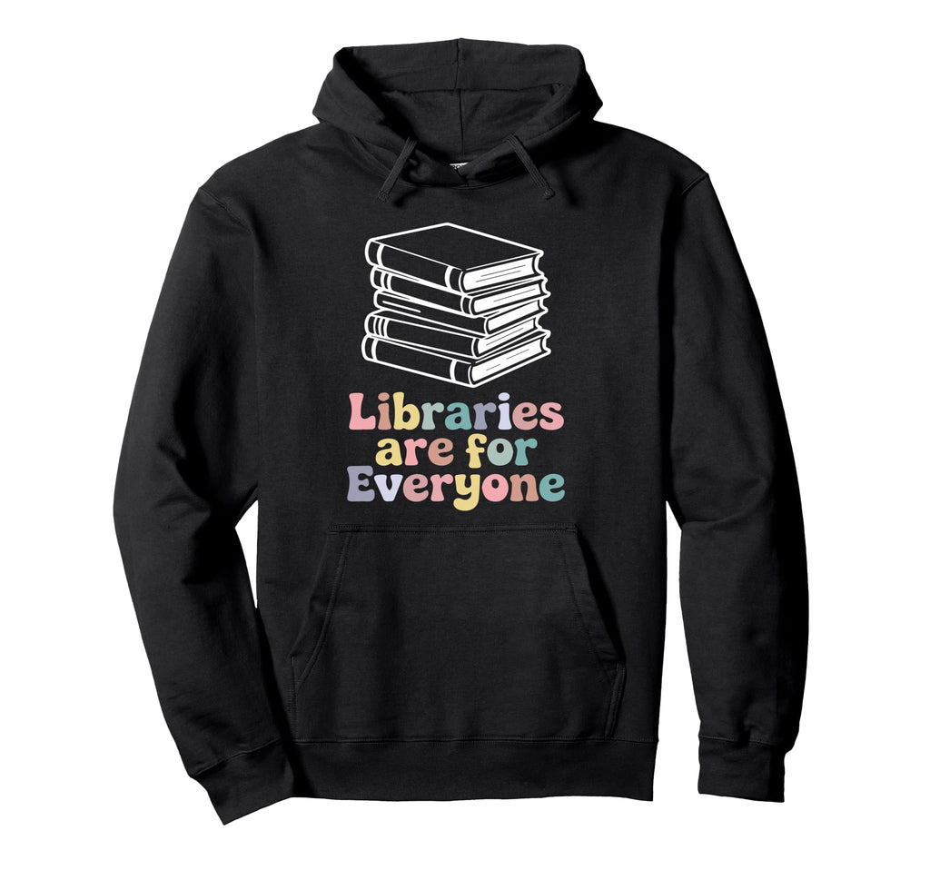 Libraries Are Everyone Reading Hoodie - Fun Novelty Design for Adults - T-Shirt, Sweatshirt, Hoodie