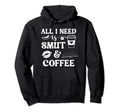 All I Need Is Smut Coffee Smutt Hoodie - Casual Everyday Wear Men Women - T-Shirt, Sweatshirt, Hoodie