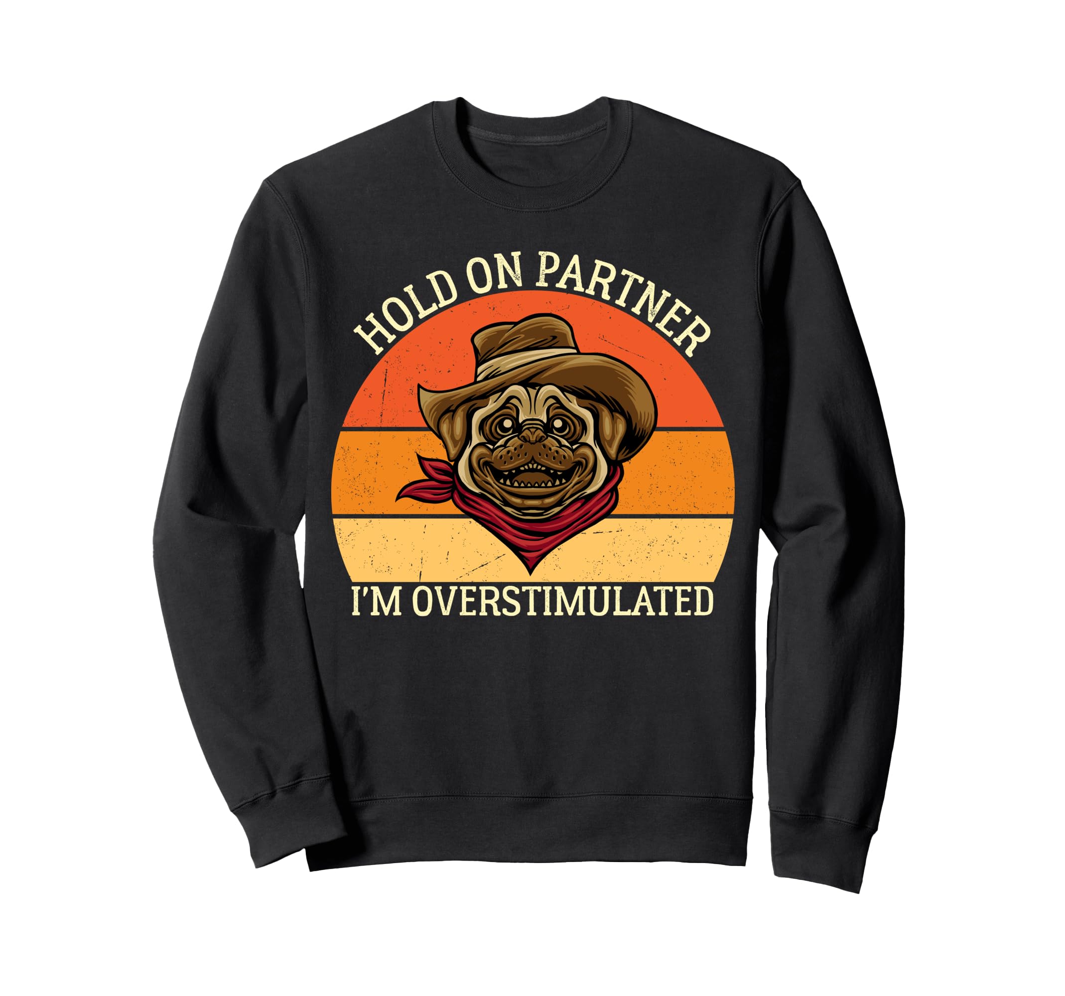 Hold Partner Im Overstimulated Dog Sweatshirt - Unique Graphic for Adults - T-Shirt, Sweatshirt, Hoodie