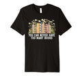 You Can Never Have Too Many Books T-Shirt - Fun Novelty Design Men Women - T-Shirt, Sweatshirt, Hoodie
