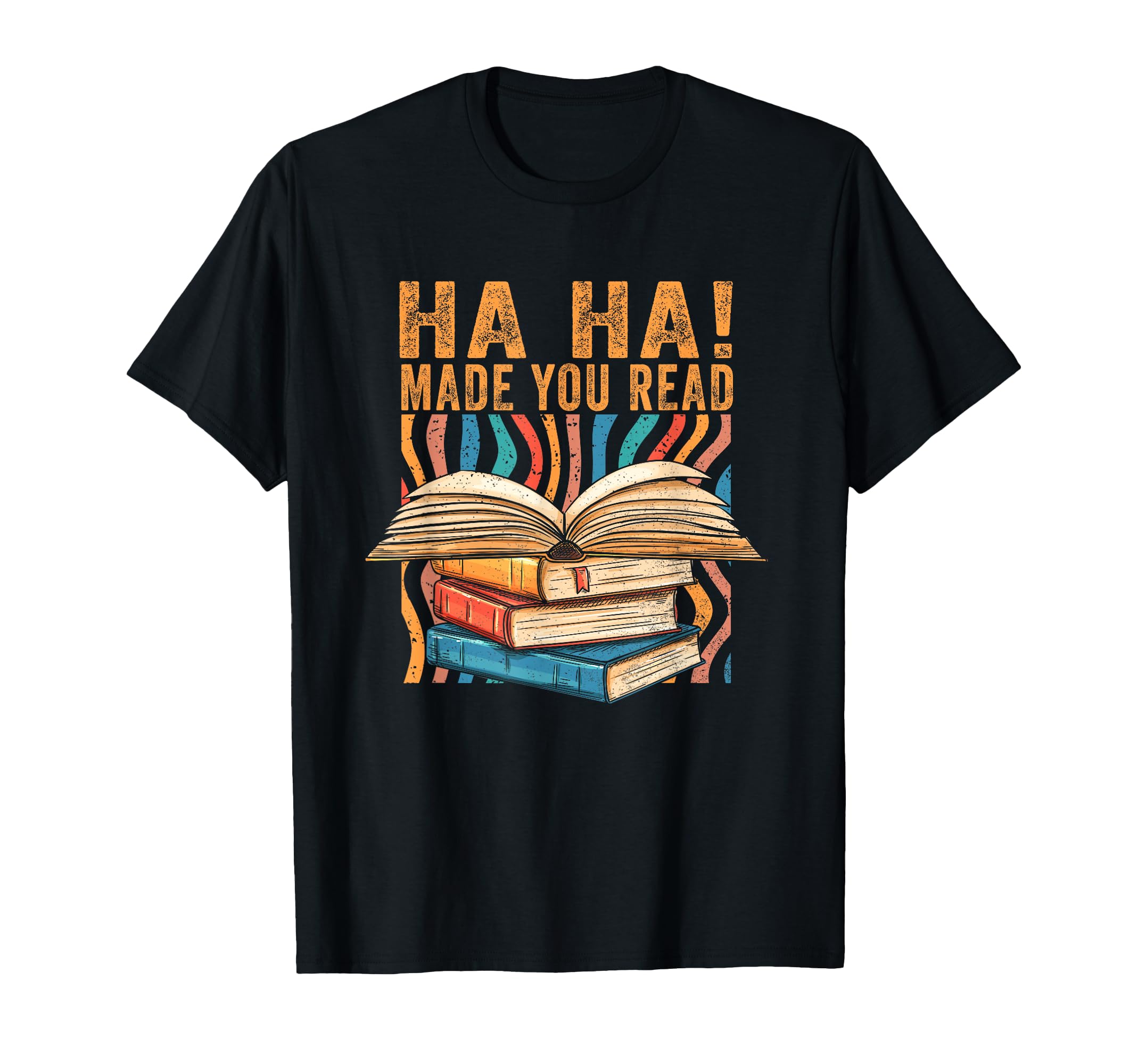 Ha Ha Made You Read Reading T-Shirt - Casual Everyday Wear Men Women - T-Shirt, Sweatshirt, Hoodie